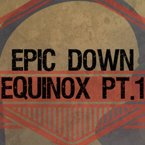 Epic Down : Equinox Pt.1